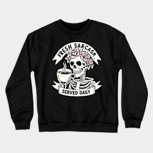 Fresh Sarcasm Served Daily Skeleton With Attitude For Sarcastic Coffee Drinkers Crewneck Sweatshirt